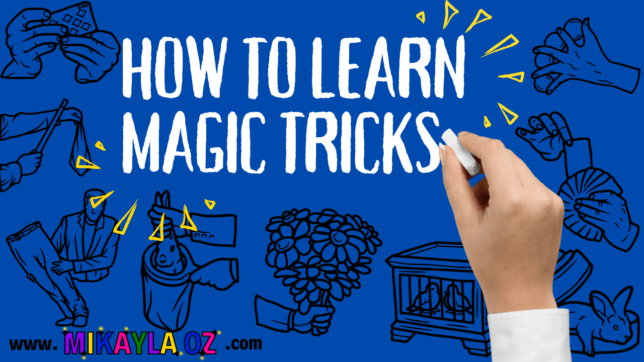 How to Learn Magic Tricks - Mikayla Oz
